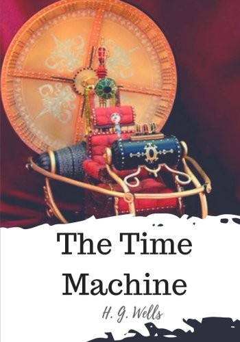 H. G. Wells: The Time Machine (Paperback, CreateSpace Independent Publishing Platform)