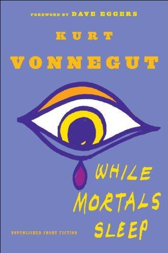 Kurt Vonnegut: While mortals sleep (2011, Delacorte Press)
