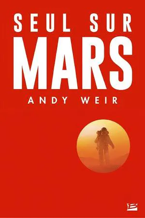 Andy Weir, R.C. Bray: Seul sur Mars (French language, 2014, Bragelonne)