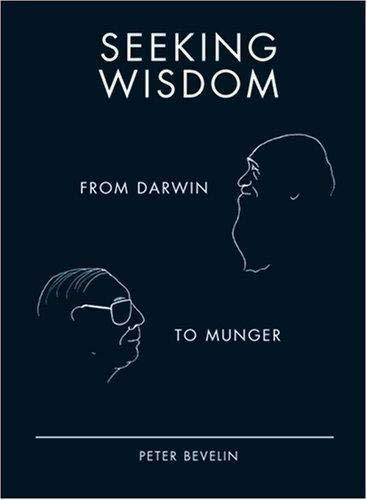 Peter Bevelin, Peter Bevelin: Seeking wisdom : from Darwin to Munger (Hardcover, 2013, PCA Publications L.L.C.)