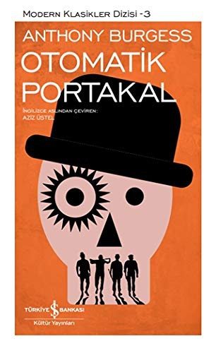 Anthony Burgess: Otomatik Portakal ; Modern Klasikler Dizisi - 3 (Hardcover, Türkiye Is Bankasi Kültür Yayinlari)