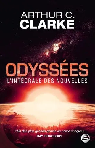 Arthur C. Clarke: Odyssées : l'intégrale des nouvelles (French language, 2013, Bragelonne)